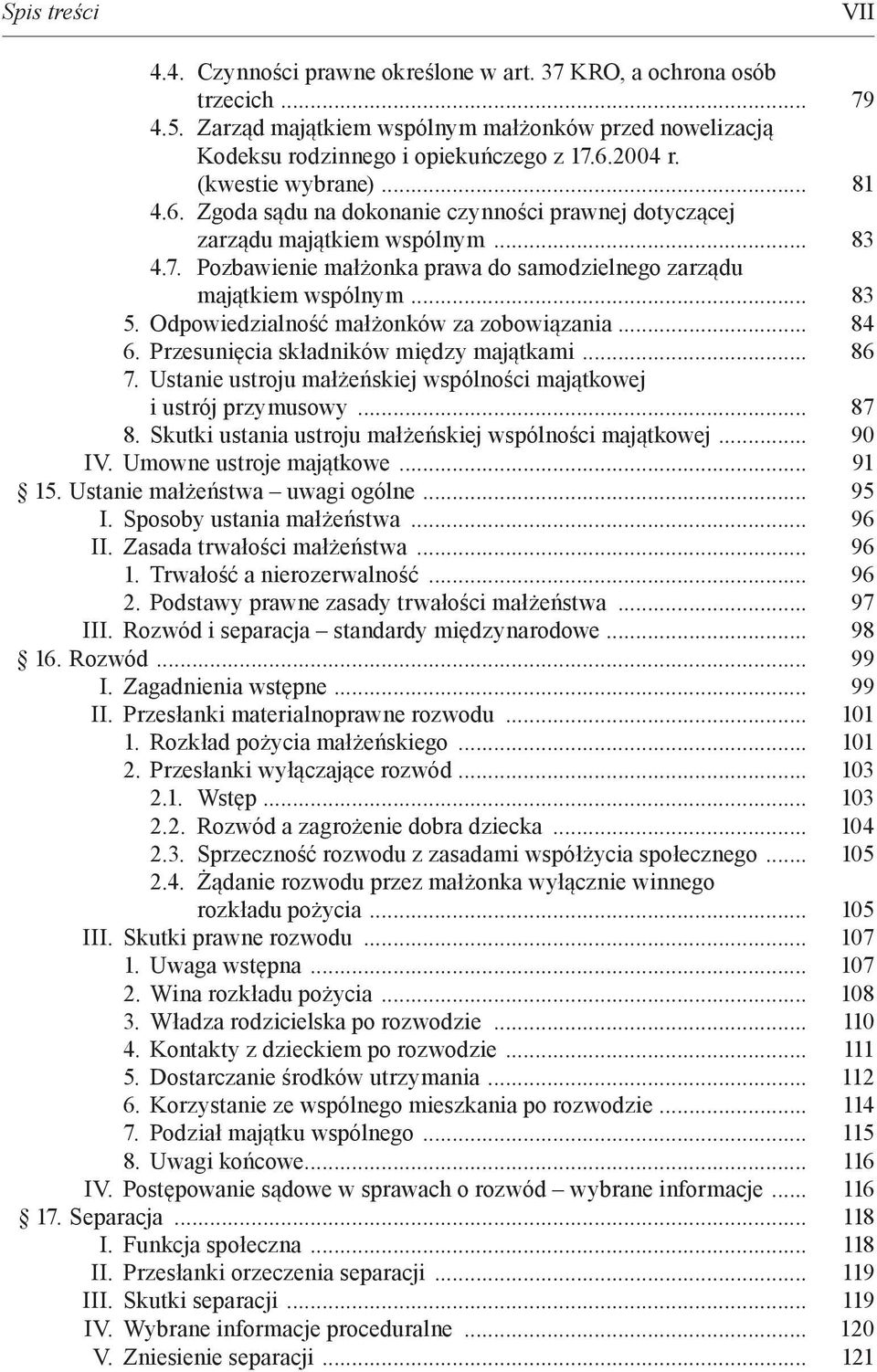 Odpowiedzialność małżonków za zobowiązania... 84 6. Przesunięcia składników między majątkami... 86 7. Ustanie ustroju małżeńskiej wspólności majątkowej i ustrój przymusowy... 87 8.