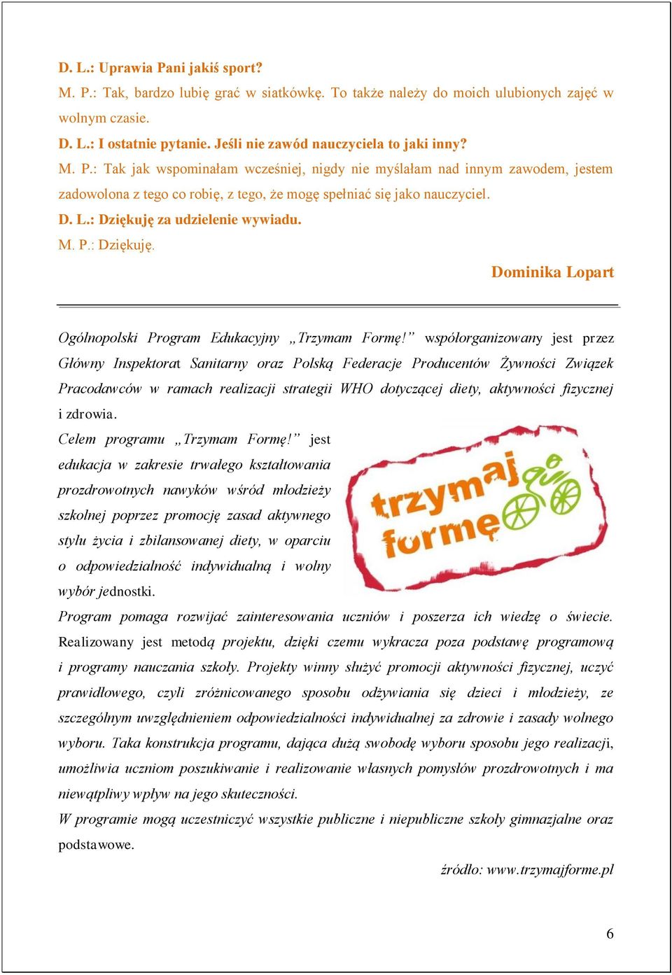 D. L.: Dziękuję za udzielenie wywiadu. M. P.: Dziękuję. Dominika Lopart Ogólnopolski Program Edukacyjny Trzymam Formę!