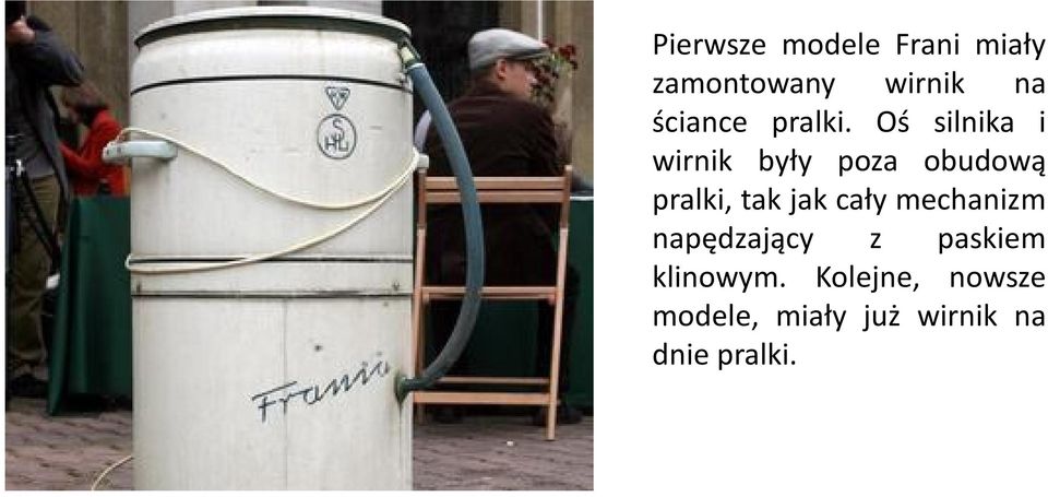 Oś silnika i wirnik były poza obudową pralki, tak jak