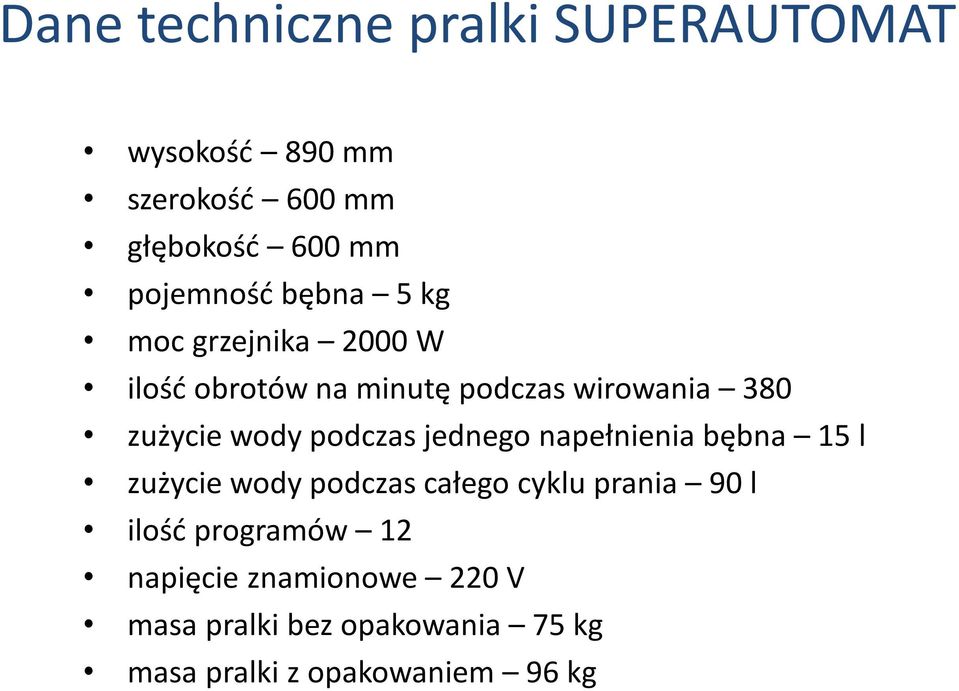 podczas jednego napełnienia bębna 15 l zużycie wody podczas całego cyklu prania 90 l ilość