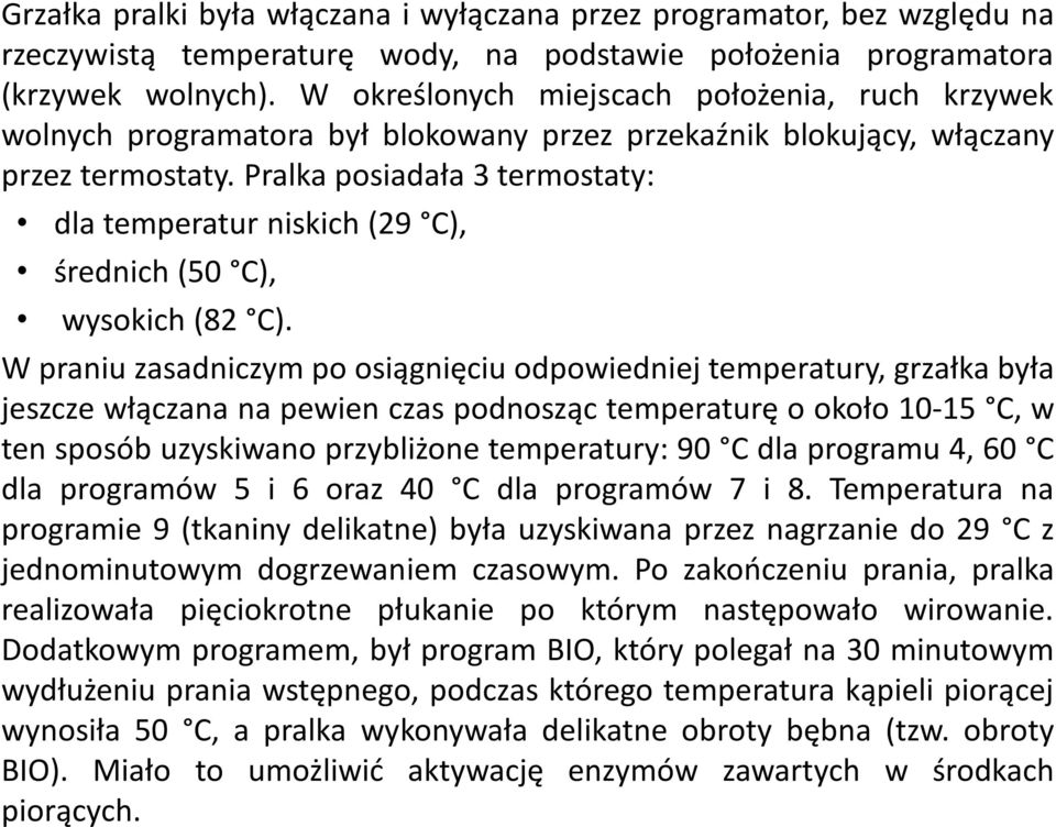 Pralka posiadała 3 termostaty: dla temperatur niskich (29 C), średnich (50 C), wysokich (82 C).