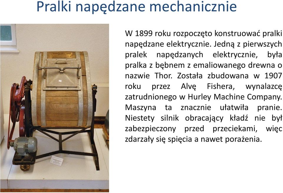 Została zbudowana w 1907 roku przez Alvę Fishera, wynalazcę zatrudnionego w Hurley Machine Company.