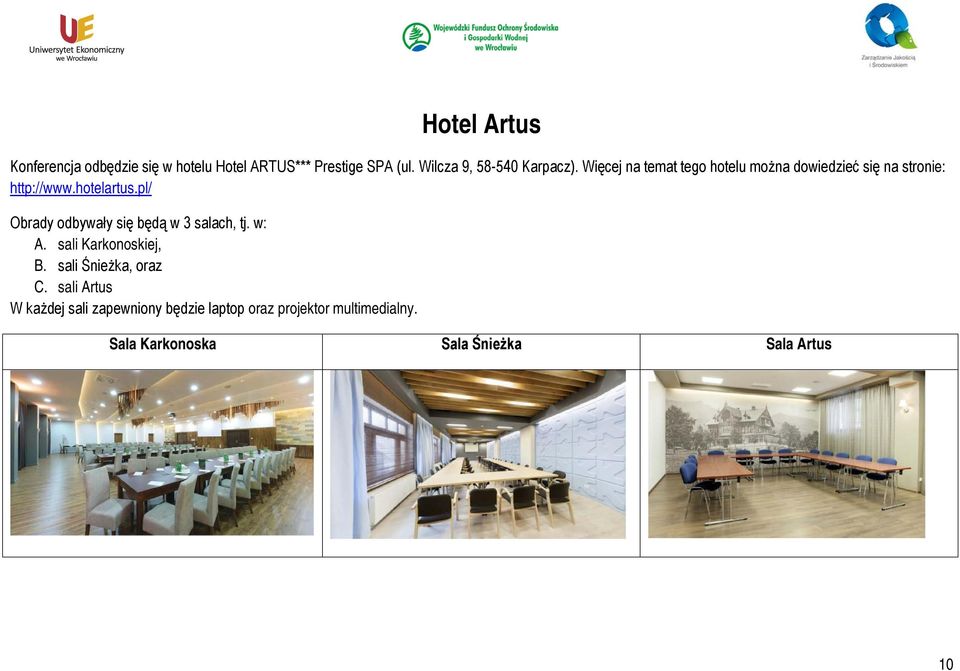 hotelartus.pl/ Obrady odbywały się będą w 3 salach, tj. w: A. sali Karkonoskiej, B.