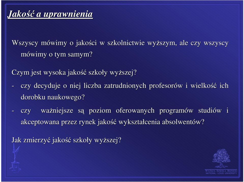 - czy decyduje o niej liczba zatrudnionych profesorów i wielkość ich i dorobku naukowego?