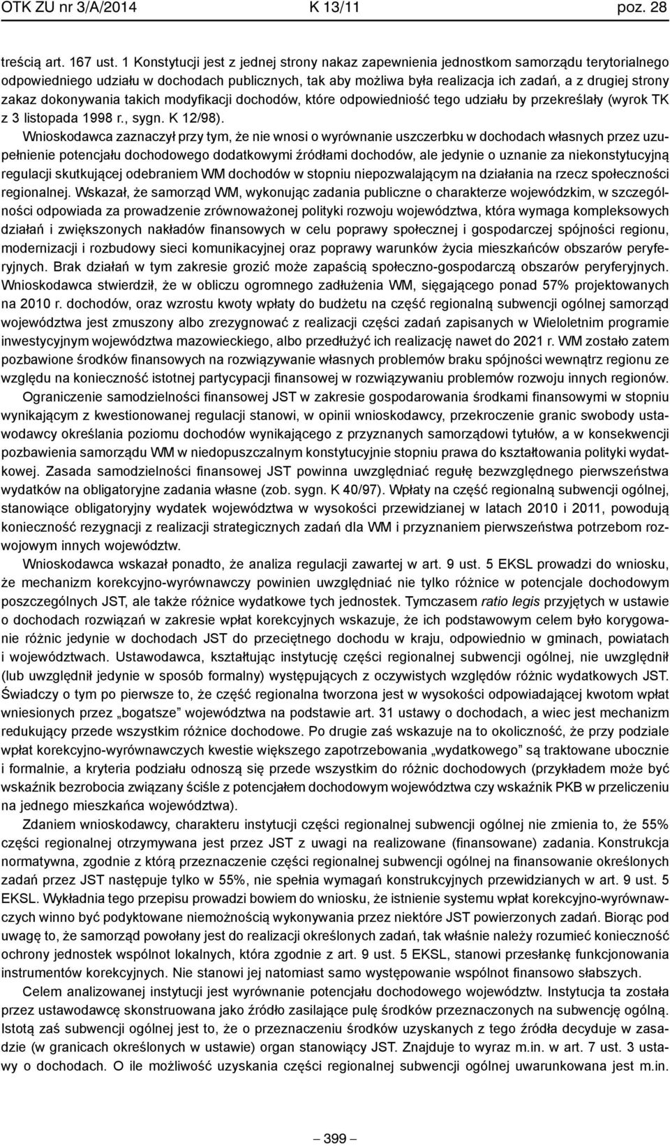 zakaz dokonywania takich modyfikacji dochodów, które odpowiedniość tego udziału by przekreślały (wyrok TK z 3 listopada 1998 r., sygn. K 12/98).