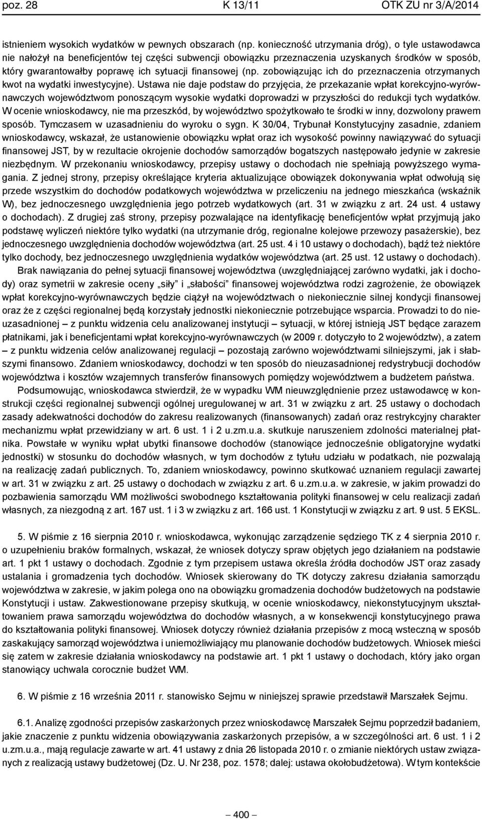 finansowej (np. zobowiązując ich do przeznaczenia otrzymanych kwot na wydatki inwestycyjne).