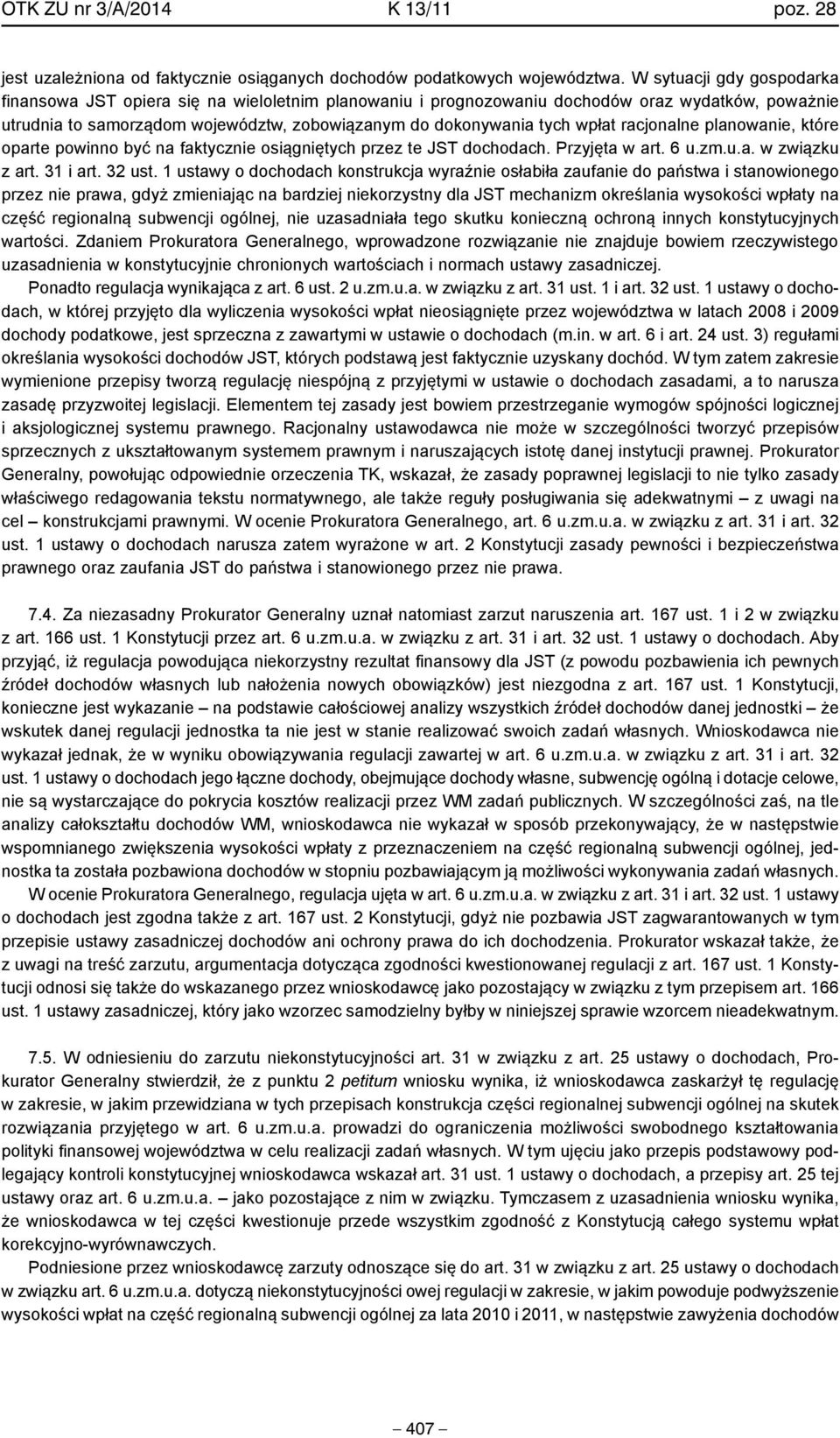 racjonalne planowanie, które oparte powinno być na faktycznie osiągniętych przez te JST dochodach. Przyjęta w art. 6 u.zm.u.a. w związku z art. 31 i art. 32 ust.