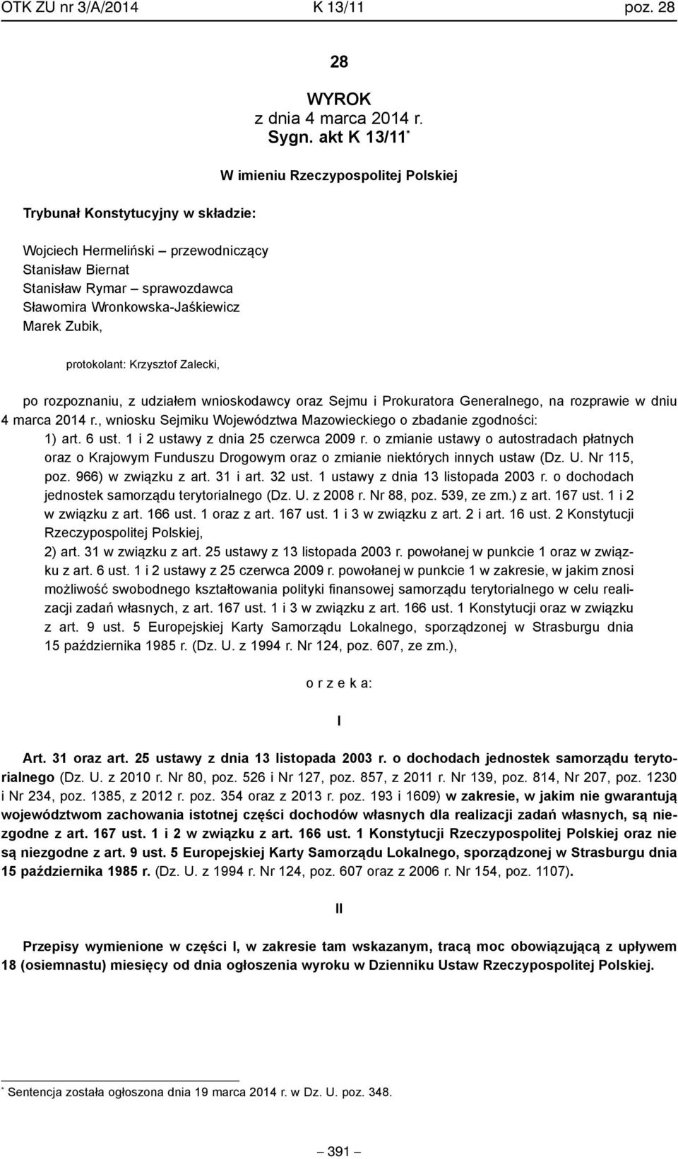 Sygn. akt K 13/11 * W imieniu Rzeczypospolitej Polskiej protokolant: Krzysztof Zalecki, po rozpoznaniu, z udziałem wnioskodawcy oraz Sejmu i Prokuratora Generalnego, na rozprawie w dniu 4 marca 2014
