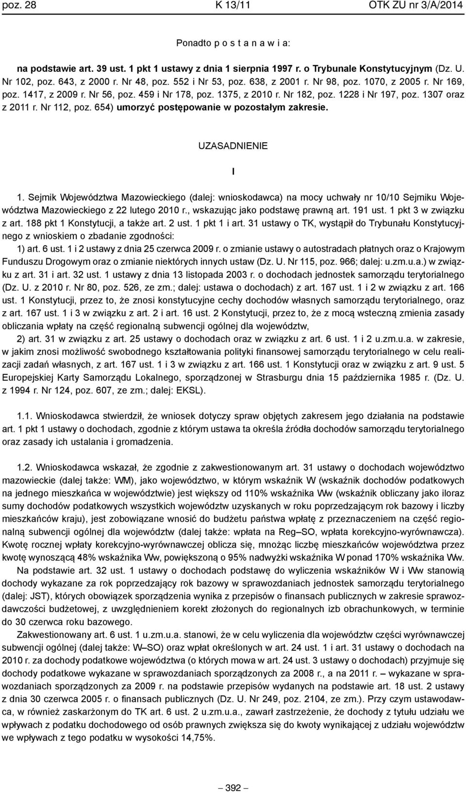 1307 oraz z 2011 r. Nr 112, poz. 654) umorzyć postępowanie w pozostałym zakresie. UZASADNIENIE I 1.