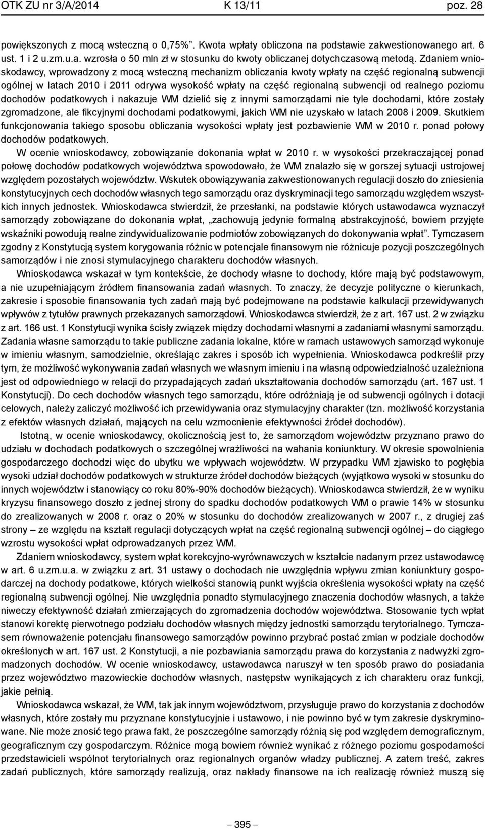 realnego poziomu dochodów podatkowych i nakazuje WM dzielić się z innymi samorządami nie tyle dochodami, które zostały zgromadzone, ale fikcyjnymi dochodami podatkowymi, jakich WM nie uzyskało w