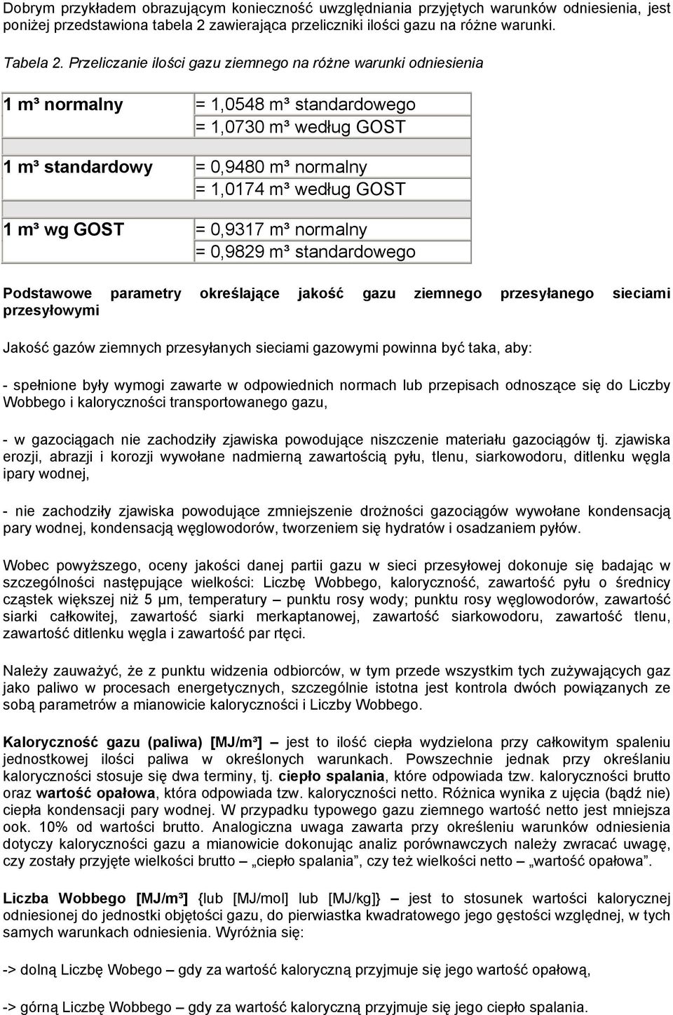 GOST = 0,9317 m³ normalny = 0,9829 m³ standardowego Podstawowe parametry określające jakość gazu ziemnego przesyłanego sieciami przesyłowymi Jakość gazów ziemnych przesyłanych sieciami gazowymi