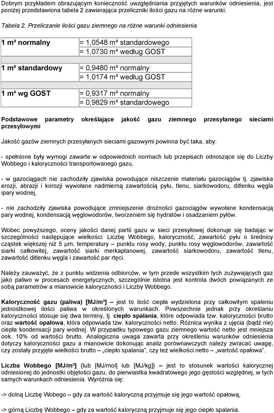 GOST = 0,9317 m³ normalny = 0,9829 m³ standardowego Podstawowe parametry określające jakość gazu ziemnego przesyłanego sieciami przesyłowymi Jakość gazów ziemnych przesyłanych sieciami gazowymi