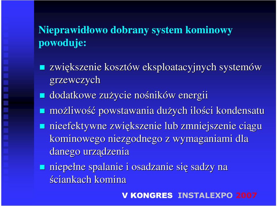 duŝych ilości kondensatu nieefektywne zwiększenie lub zmniejszenie ciągu kominowego