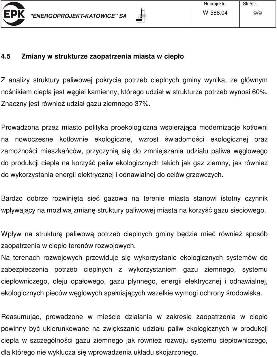 potrzeb wynosi 60%. Znaczny jest również udział gazu ziemnego 37%.