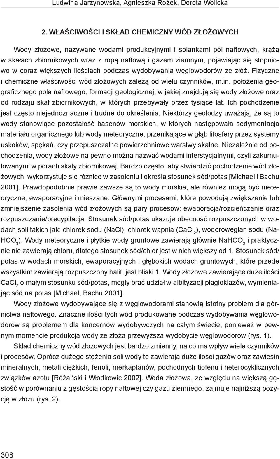 stopniowo w coraz większych ilościach podczas wydobywania węglowodorów ze złóż. Fizyczne i chemiczne właściwości wód złożowych zależą od wielu czynników, m.in.