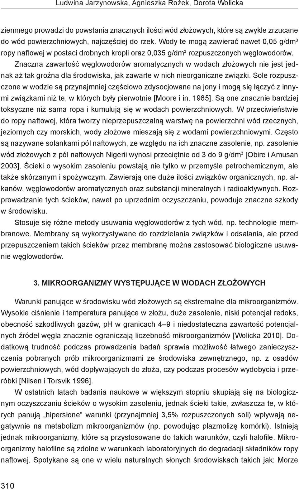 Znaczna zawartość węglowodorów aromatycznych w wodach złożowych nie jest jednak aż tak groźna dla środowiska, jak zawarte w nich nieorganiczne związki.