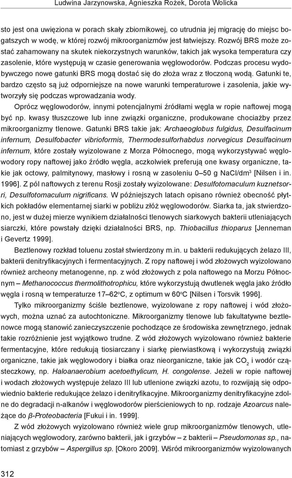 Podczas procesu wydobywczego nowe gatunki BRS mogą dostać się do złoża wraz z tłoczoną wodą.