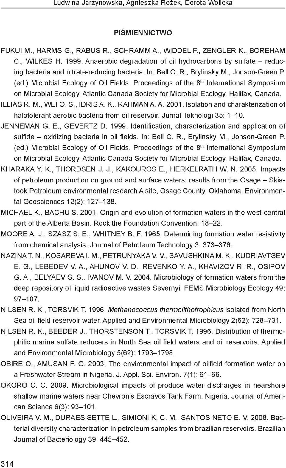 Proceedings of the 8 th International Symposium on Microbial Ecology. Atlantic Canada Society for Microbial Ecology, Halifax, Canada. ILLIAS R. M., WEI O. S., IDRIS A. K., RAHMAN A. A. 2001.