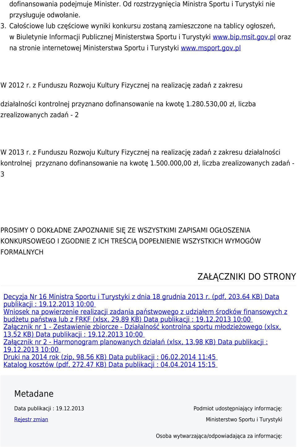 pl oraz na stronie internetowej Ministerstwa Sportu i Turystyki www.msport.gov.pl W 2012 r.