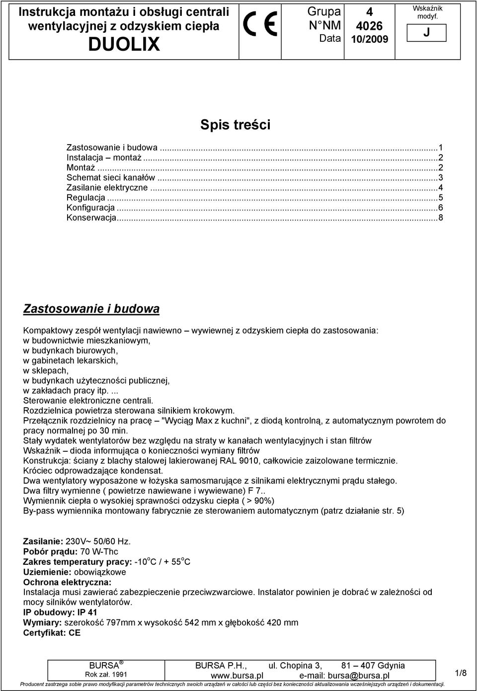 ..8 Zastosowane budowa Kompaktowy zespół wentylacj nawewno wywewnej z odzyskem cepła do zastosowana: w budownctwe meszkanowym, w budynkach burowych, w gabnetach lekarskch, w sklepach, w budynkach