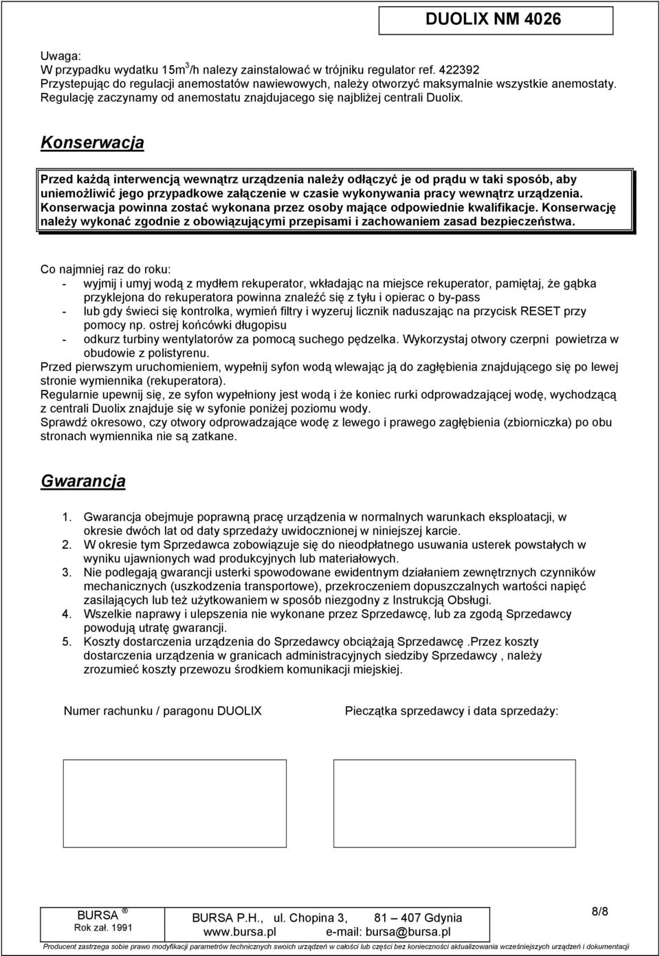 Konserwacja Przed kaŝdą nterwencją wewnątrz urządzena naleŝy odłączyć je od prądu w tak sposób, aby unemoŝlwć jego przypadkowe załączene w czase wykonywana pracy wewnątrz urządzena.