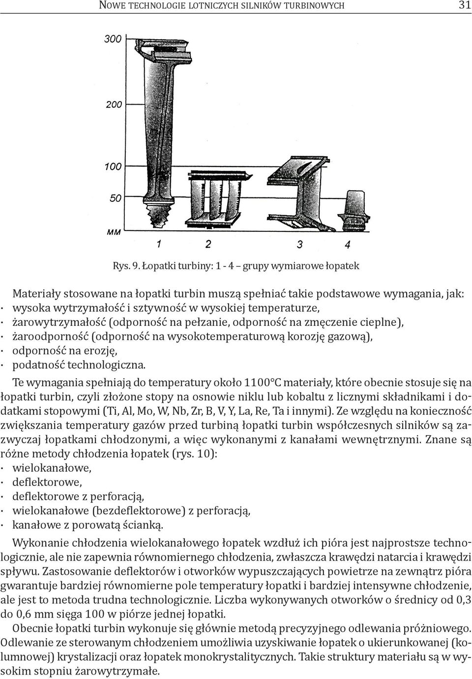 żarowytrzymałość (odporność na pełzanie, odporność na zmęczenie cieplne), żaroodporność (odporność na wysokotemperaturową korozję gazową), odporność na erozję, podatność technologiczna.