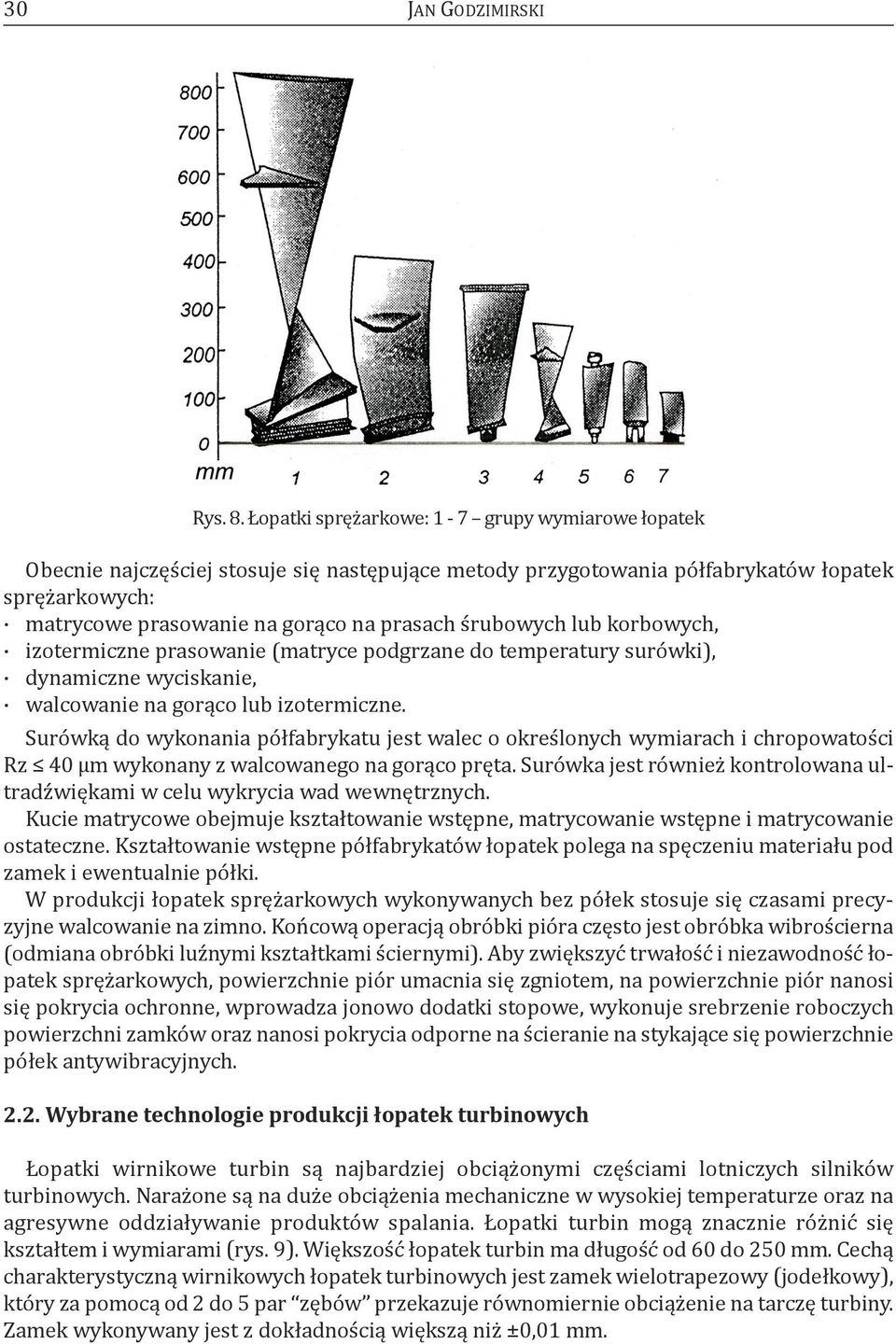 śrubowych lub korbowych, izotermiczne prasowanie (matryce podgrzane do temperatury surówki), dynamiczne wyciskanie, walcowanie na gorąco lub izotermiczne.