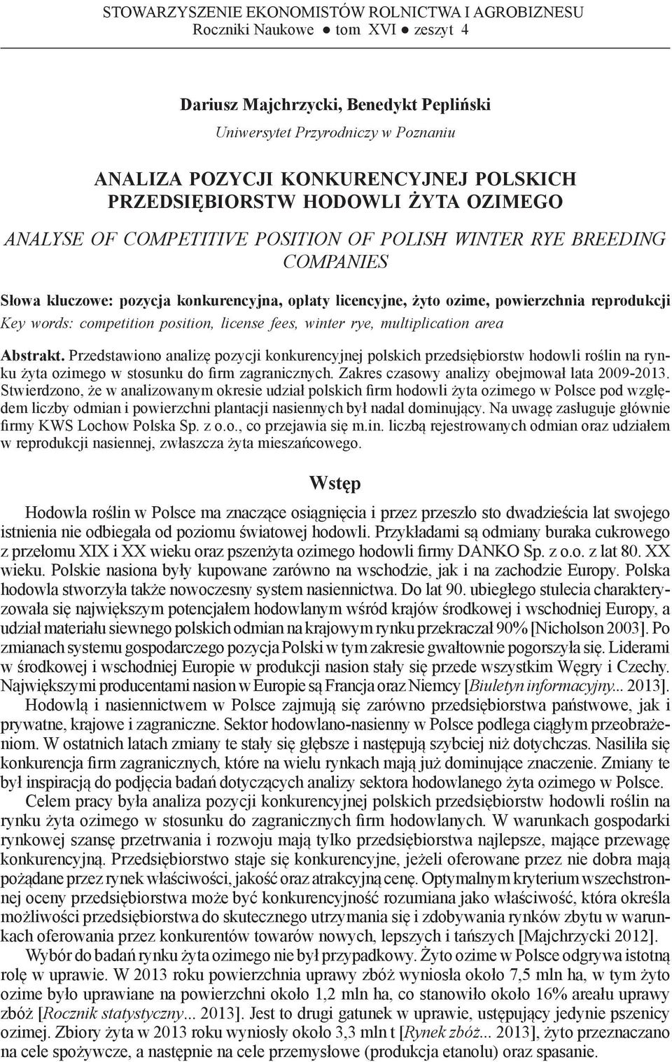 opłaty licencyjne, żyto ozime, powierzchnia reprodukcji Key words: competition position, license fees, winter rye, multiplication area Abstrakt.