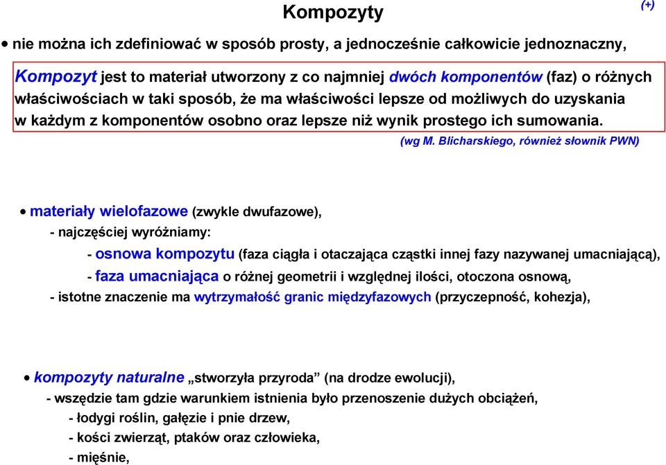 Blicharskiego, również słownik PWN) materiały wielofazowe (zwykle dwufazowe), - najczęściej wyróżniamy: - osnowa kompozytu (faza ciągła i otaczająca cząstki innej fazy nazywanej umacniającą), - faza