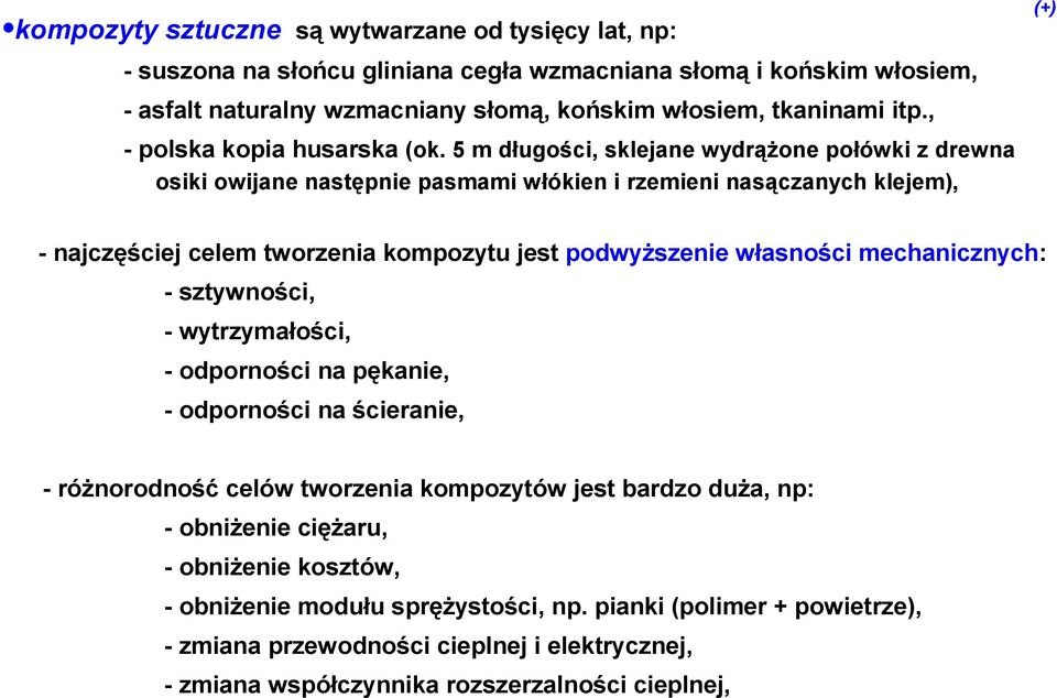 5 m długości, sklejane wydrążone połówki z drewna osiki owijane następnie pasmami włókien i rzemieni nasączanych klejem), - najczęściej celem tworzenia kompozytu jest podwyższenie własności