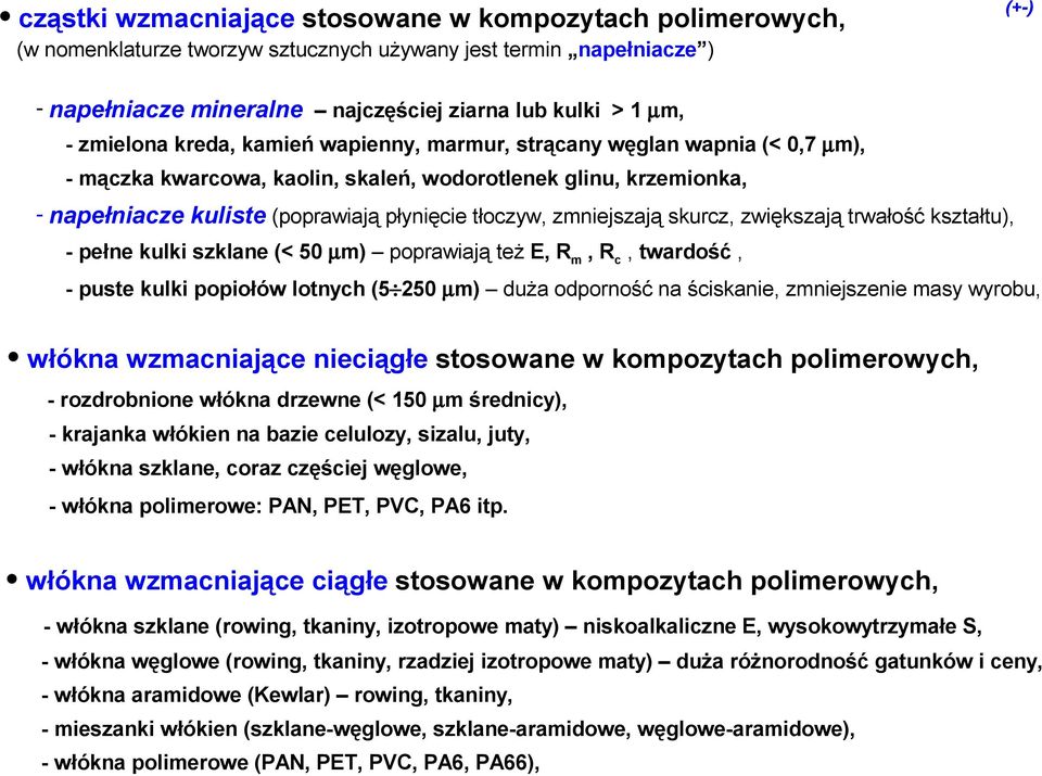 zmniejszają skurcz, zwiększają trwałość kształtu), - pełne kulki szklane (< 50 µm) poprawiają też E, Rm, Rc, twardość, - puste kulki popiołów lotnych (5 250 µm) duża odporność na ściskanie,