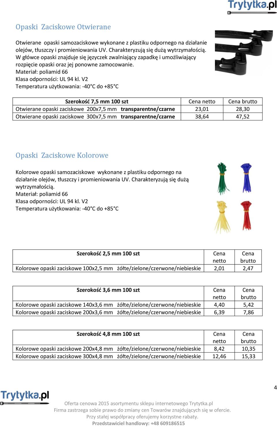 Szerokość 7,5 mm 100 szt netto brutto Otwierane opaski zaciskowe 200x7,5 mm transparentne/czarne 23,01 28,30 Otwierane opaski zaciskowe 300x7,5 mm transparentne/czarne 38,64 47,52 Opaski Zaciskowe