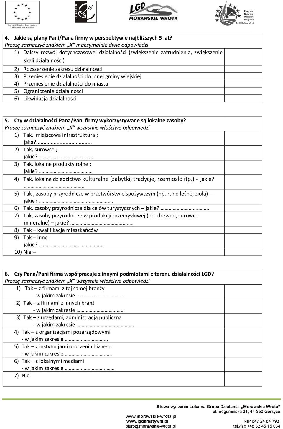 Przeniesienie działalności do innej gminy wiejskiej 4) Przeniesienie działalności do miasta 5) Ograniczenie działalności 6) Likwidacja działalności 5.