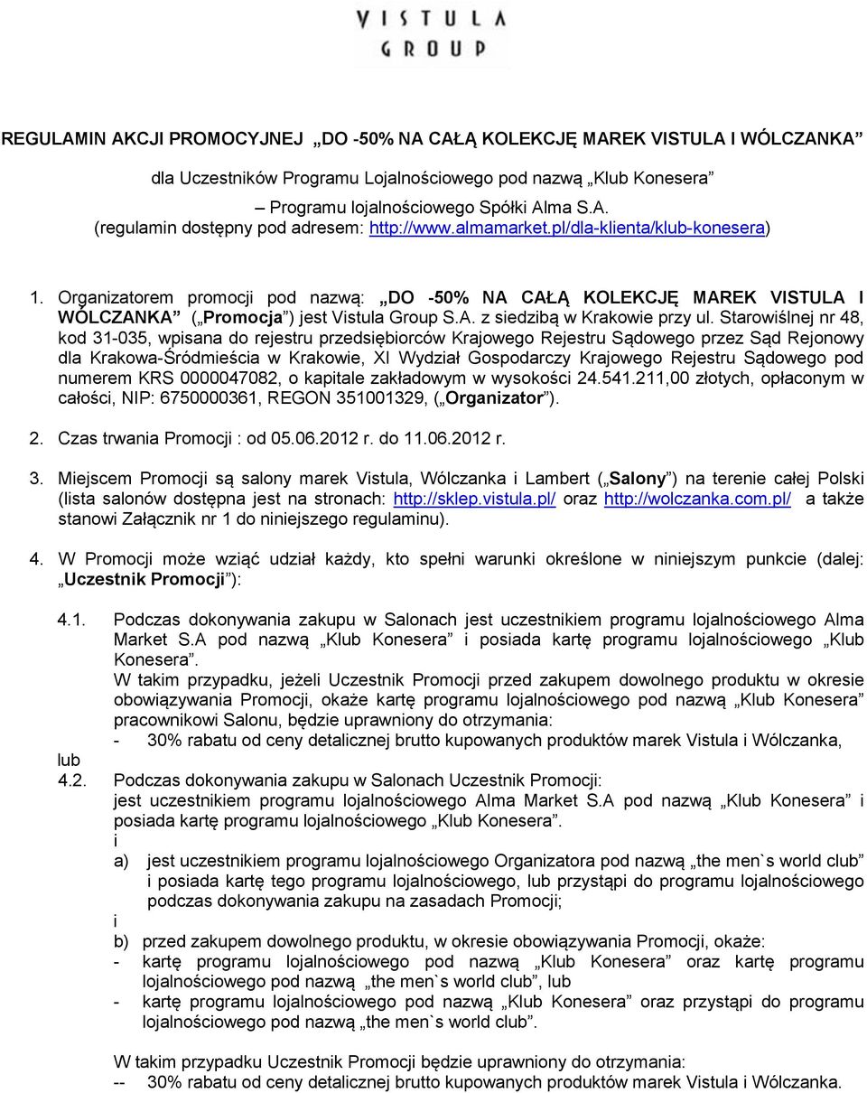 Starowiślnej nr 48, kod 31-035, wpisana do rejestru przedsiębiorców Krajowego Rejestru Sądowego przez Sąd Rejonowy dla Krakowa-Śródmieścia w Krakowie, XI Wydział Gospodarczy Krajowego Rejestru