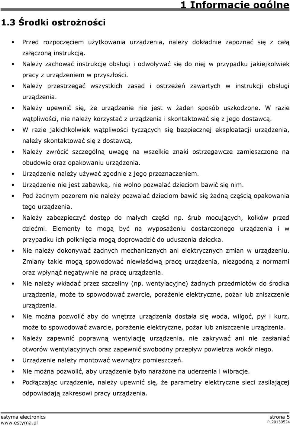 Należy przestrzegać wszystkich zasad i ostrzeżeń zawartych w instrukcji obsługi urządzenia. Należy upewnić się, że urządzenie nie jest w żaden sposób uszkodzone.