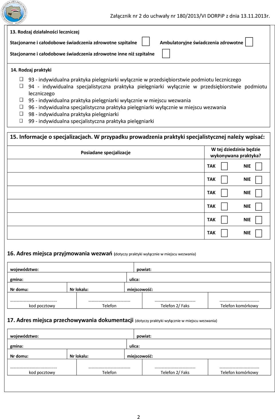 podmiotu leczniczego 95 - indywidualna praktyka pielęgniarki wyłącznie w miejscu wezwania 96 - indywidualna specjalistyczna praktyka pielęgniarki wyłącznie w miejscu wezwania 98 - indywidualna