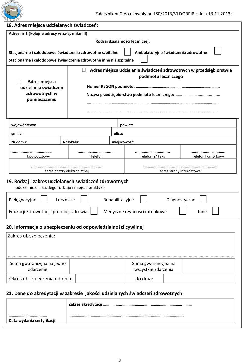 przedsiębiorstwie podmiotu leczniczego Numer REGON podmiotu:...... Nazwa przedsiębiorstwa podmiotu leczniczego:......... 2/ Faks komórkowy adres poczty elektronicznej.. adres strony internetowej 19.