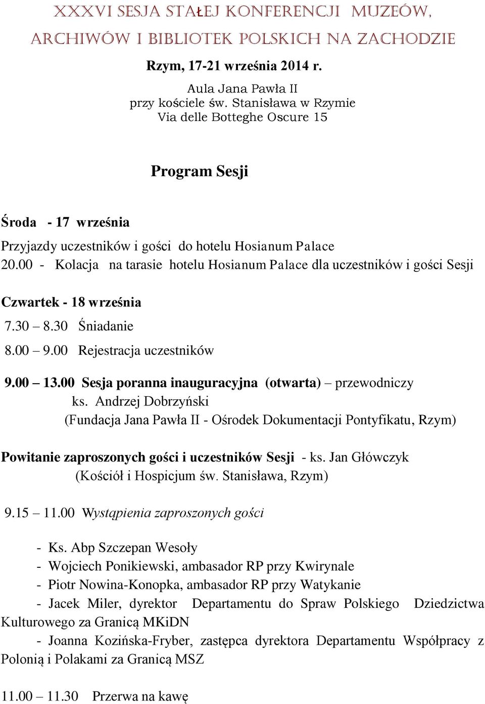 00 - Kolacja na tarasie hotelu Hosianum Palace dla uczestników i gości Sesji Czwartek - 18 września 7.30 8.30 Śniadanie 8.00 9.00 Rejestracja uczestników 9.00 13.