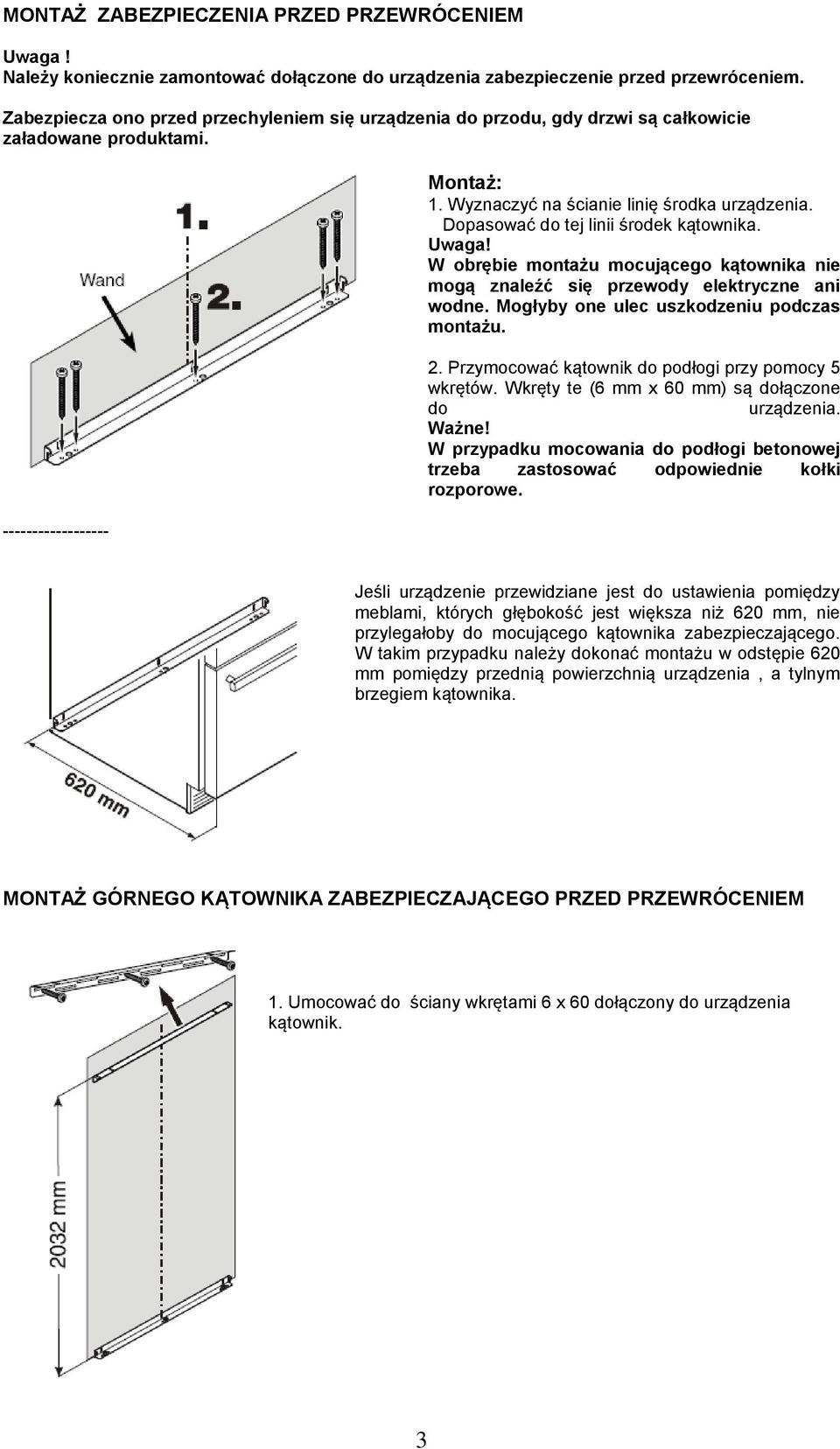 Dopasować do tej linii środek kątownika. Uwaga! W obrębie montażu mocującego kątownika nie mogą znaleźć się przewody elektryczne ani wodne. Mogłyby one ulec uszkodzeniu podczas montażu. 2.