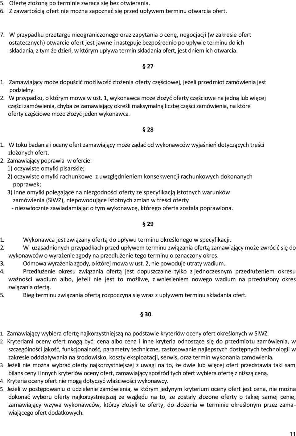 że dzień, w którym upływa termin składania ofert, jest dniem ich otwarcia. 1. Zamawiający może dopuścić możliwość złożenia oferty częściowej, jeżeli przedmiot zamówienia jest podzielny. 2.