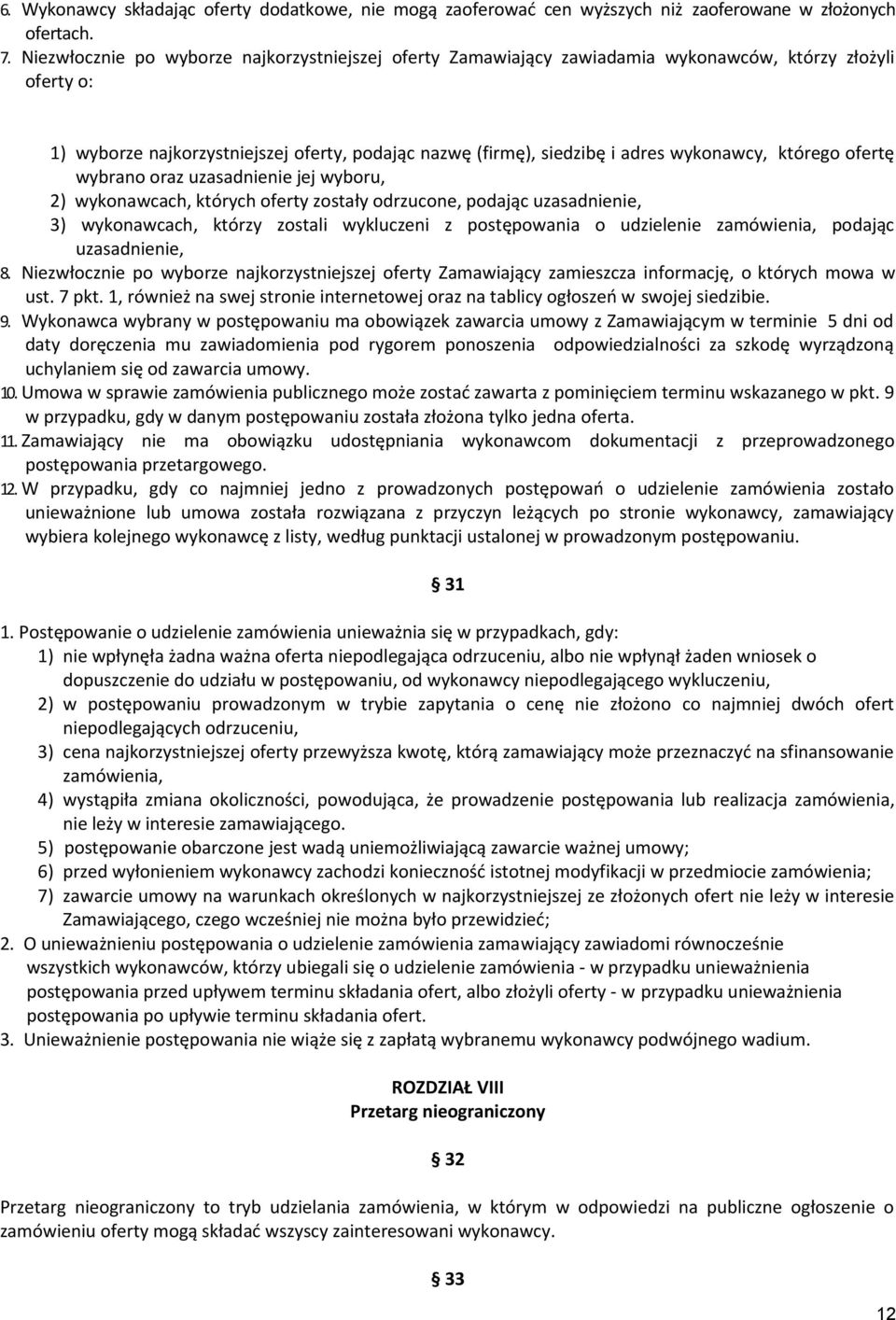 którego ofertę wybrano oraz uzasadnienie jej wyboru, 2) wykonawcach, których oferty zostały odrzucone, podając uzasadnienie, 3) wykonawcach, którzy zostali wykluczeni z postępowania o udzielenie