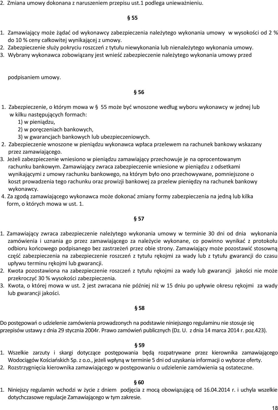 3. Wybrany wykonawca zobowiązany jest wnieść zabezpieczenie należytego wykonania umowy przed podpisaniem umowy. 1.