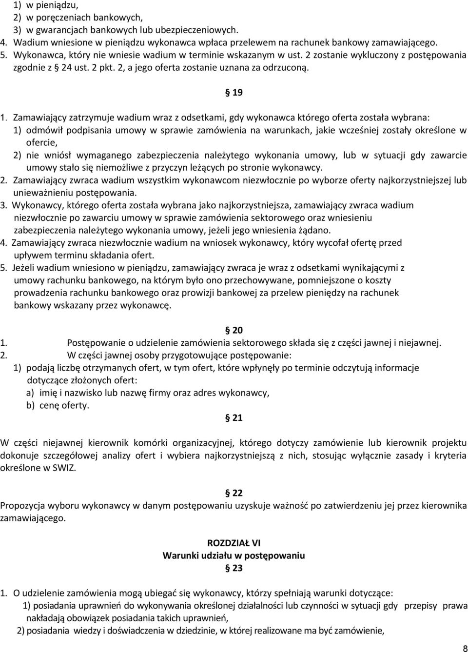 Zamawiający zatrzymuje wadium wraz z odsetkami, gdy wykonawca którego oferta została wybrana: 1) odmówił podpisania umowy w sprawie zamówienia na warunkach, jakie wcześniej zostały określone w