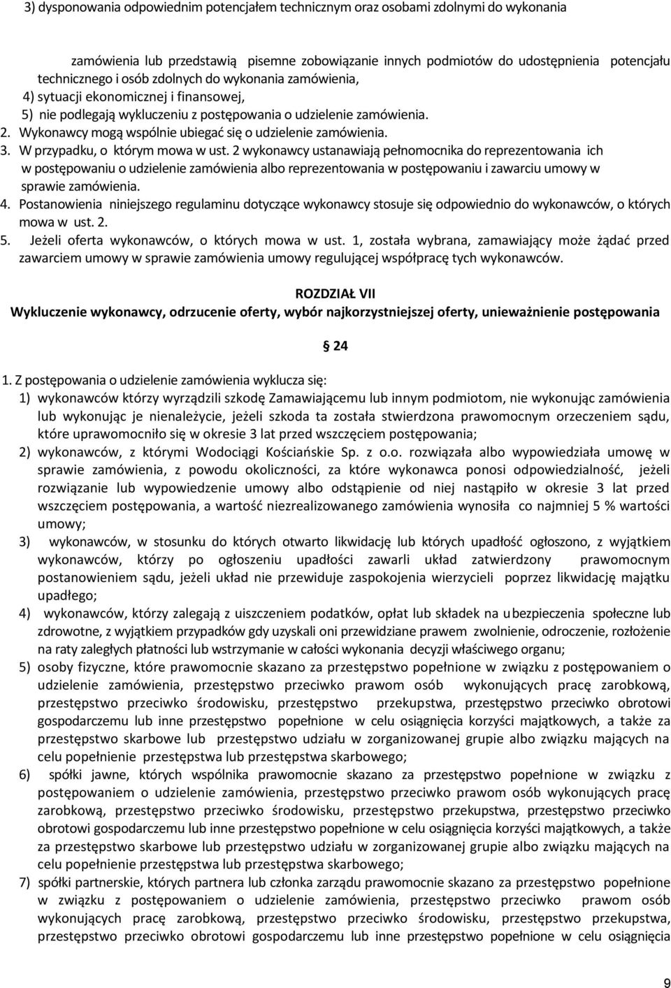 Wykonawcy mogą wspólnie ubiegać się o udzielenie zamówienia. 3. W przypadku, o którym mowa w ust.