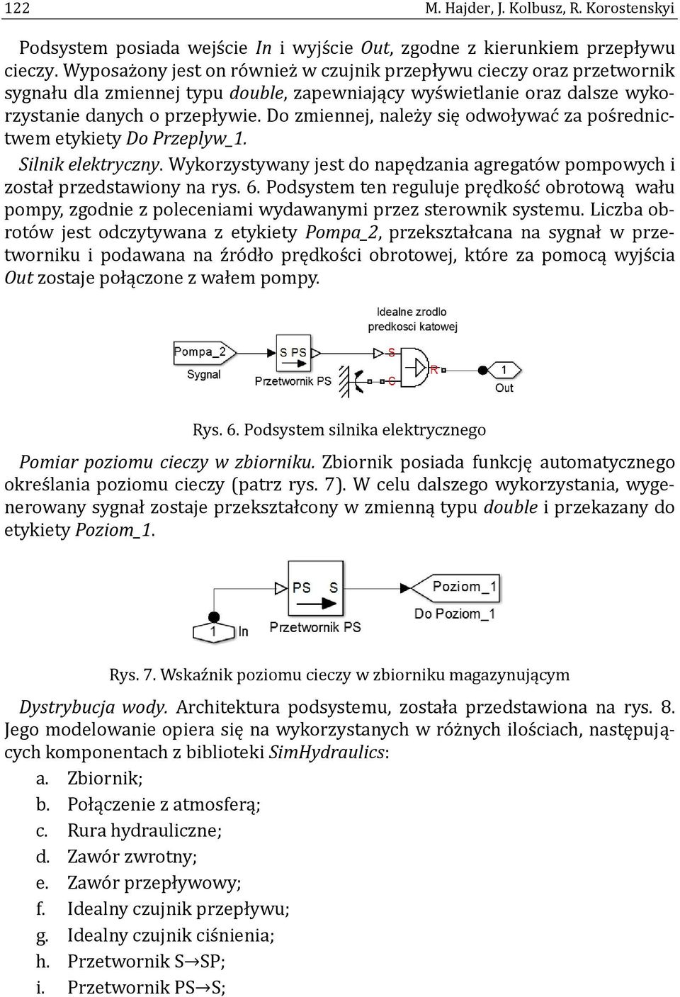 Do zmiennej, nalez y się odwoływac za pos rednictwem etykiety Do Przeplyw_1. Silnik elektryczny. Wykorzystywany jest do napędzania agregato w pompowych i został przedstawiony na rys. 6.