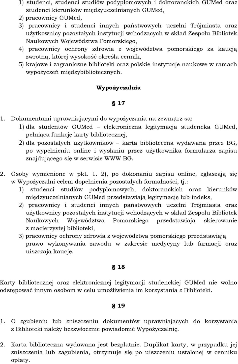 wysokość określa cennik, 5) krajowe i zagraniczne biblioteki oraz polskie instytucje naukowe w ramach wypożyczeń międzybibliotecznych. Wypożyczalnia 17 1.