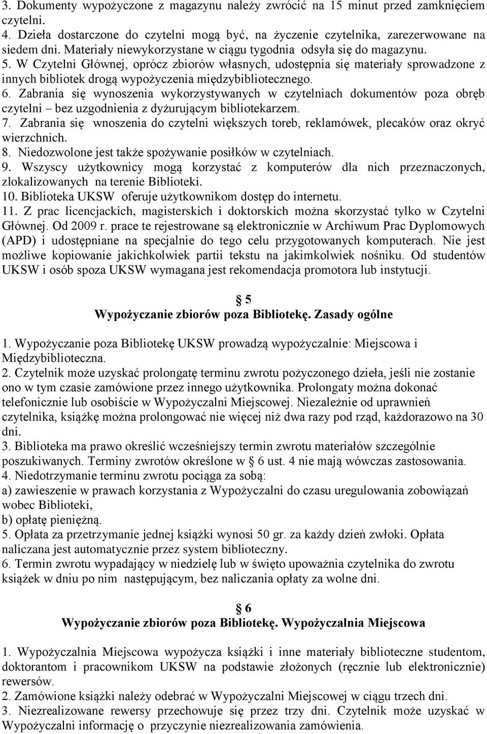 W Czytelni Głównej, oprócz zbiorów własnych, udostępnia się materiały sprowadzone z innych bibliotek drogą wypożyczenia międzybibliotecznego. 6.