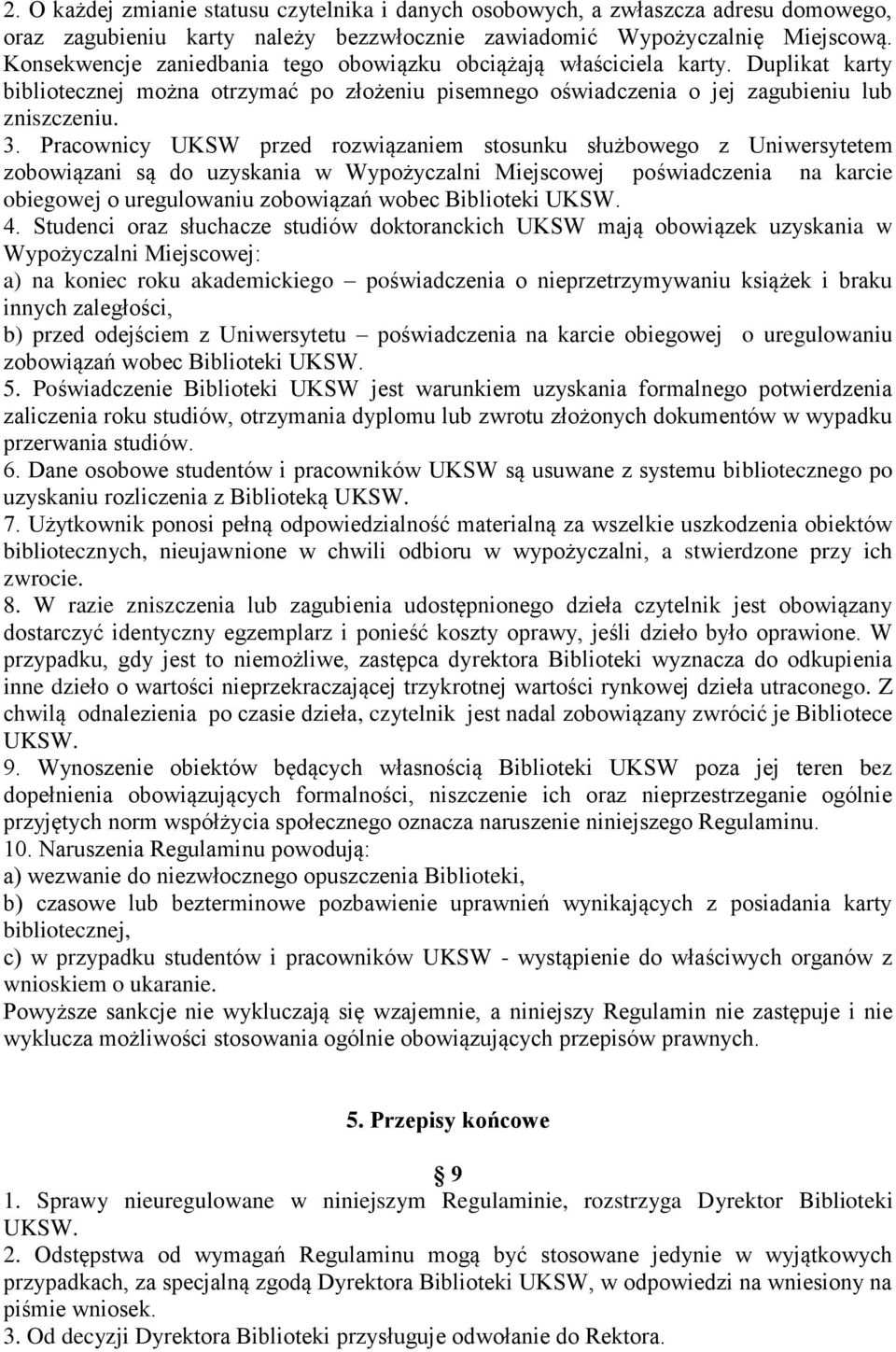 Pracownicy UKSW przed rozwiązaniem stosunku służbowego z Uniwersytetem zobowiązani są do uzyskania w Wypożyczalni Miejscowej poświadczenia na karcie obiegowej o uregulowaniu zobowiązań wobec