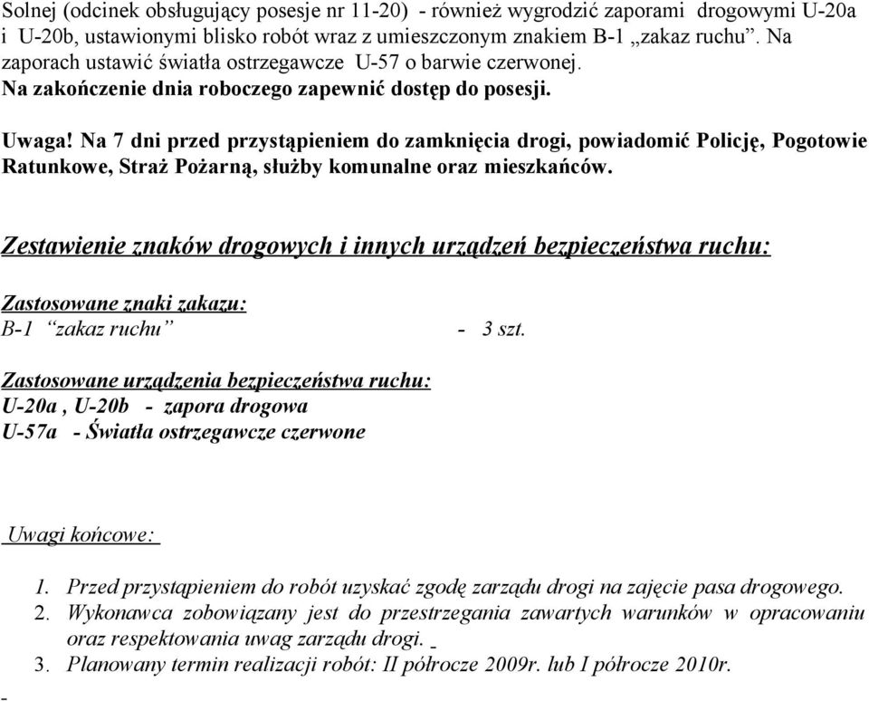 Na 7 dni przed przystąpieniem do zamknięcia drogi, powiadomić Policję, Pogotowie Ratunkowe, Straż Pożarną, służby komunalne oraz mieszkańców.