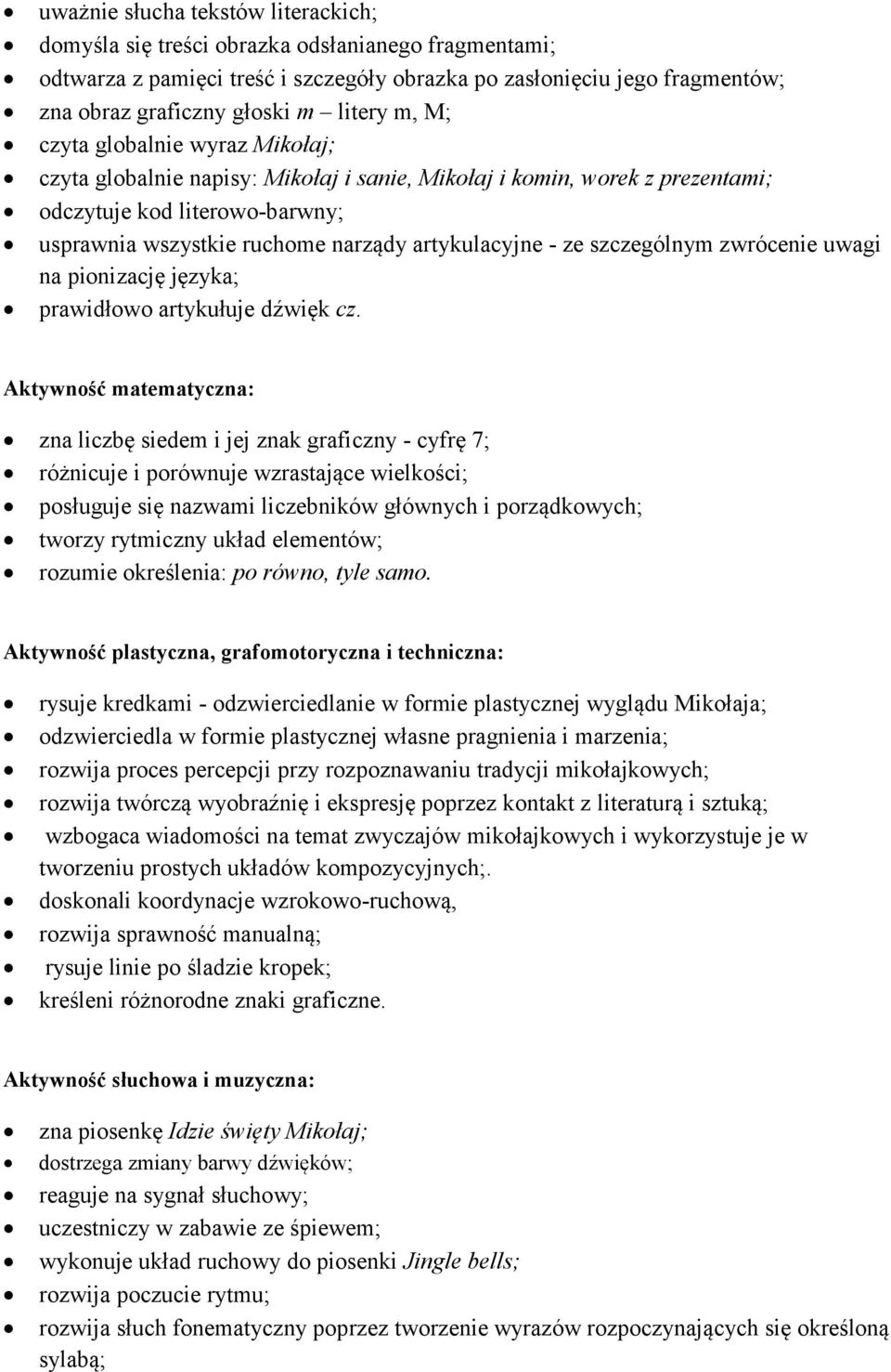 artykulacyjne - ze szczególnym zwrócenie uwagi na pionizację języka; prawidłowo artykułuje dźwięk cz.